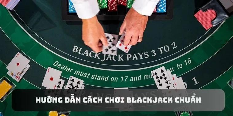Cách Chơi Trò Chơi Blackjack Tại 6623 Hiệu Quả Nhất 2025
